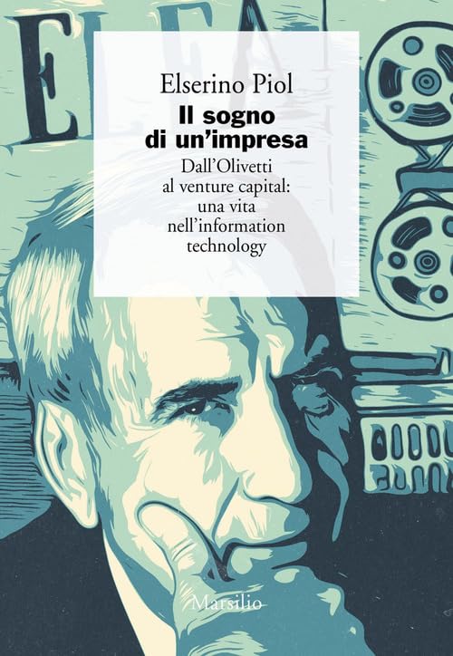 Il sogno di un'impresa. Dall'Olivetti al venture capital: una vita nell'information technology Media & Communication