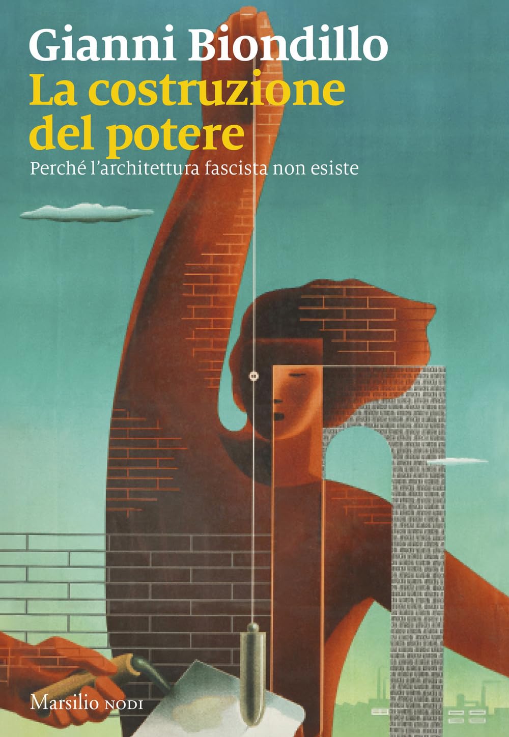 La costruzione del potere. Perché l’architettura fascista non esiste (I nodi) Social Sciences