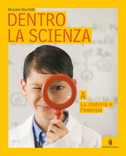 Dentro la scienza. Osservare e capire il mondo. Volume unico. Per la Scuola media book