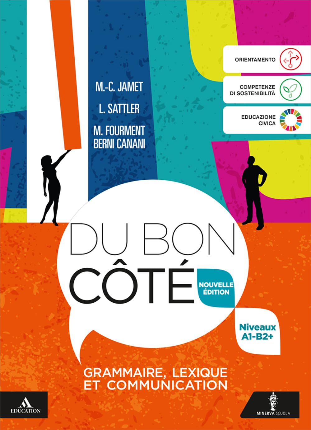 Du bon côté. Nouvelle Edition. Grammaire, Lexique et Communication. Niveaux A1-B2+. Per le Scuole superiori. Con e-book. Con espansione online book