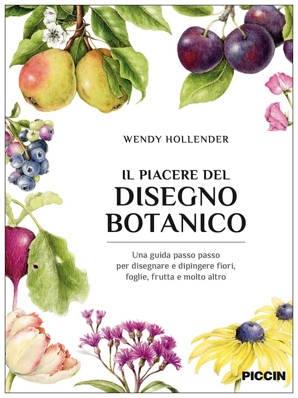 Il piacere del disegno botanico. Una guida passo passo per disegnare e dipingere fiori, foglie, frutta e molto altro Film, Art & Culture