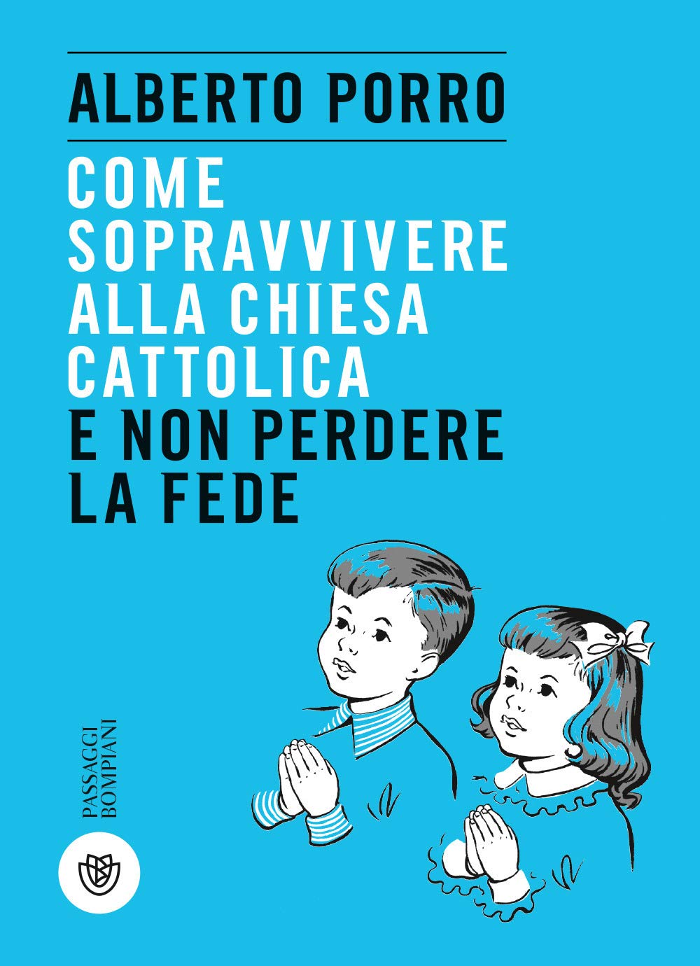 Come sopravvivere alla Chiesa cattolica e non perdere la fede book