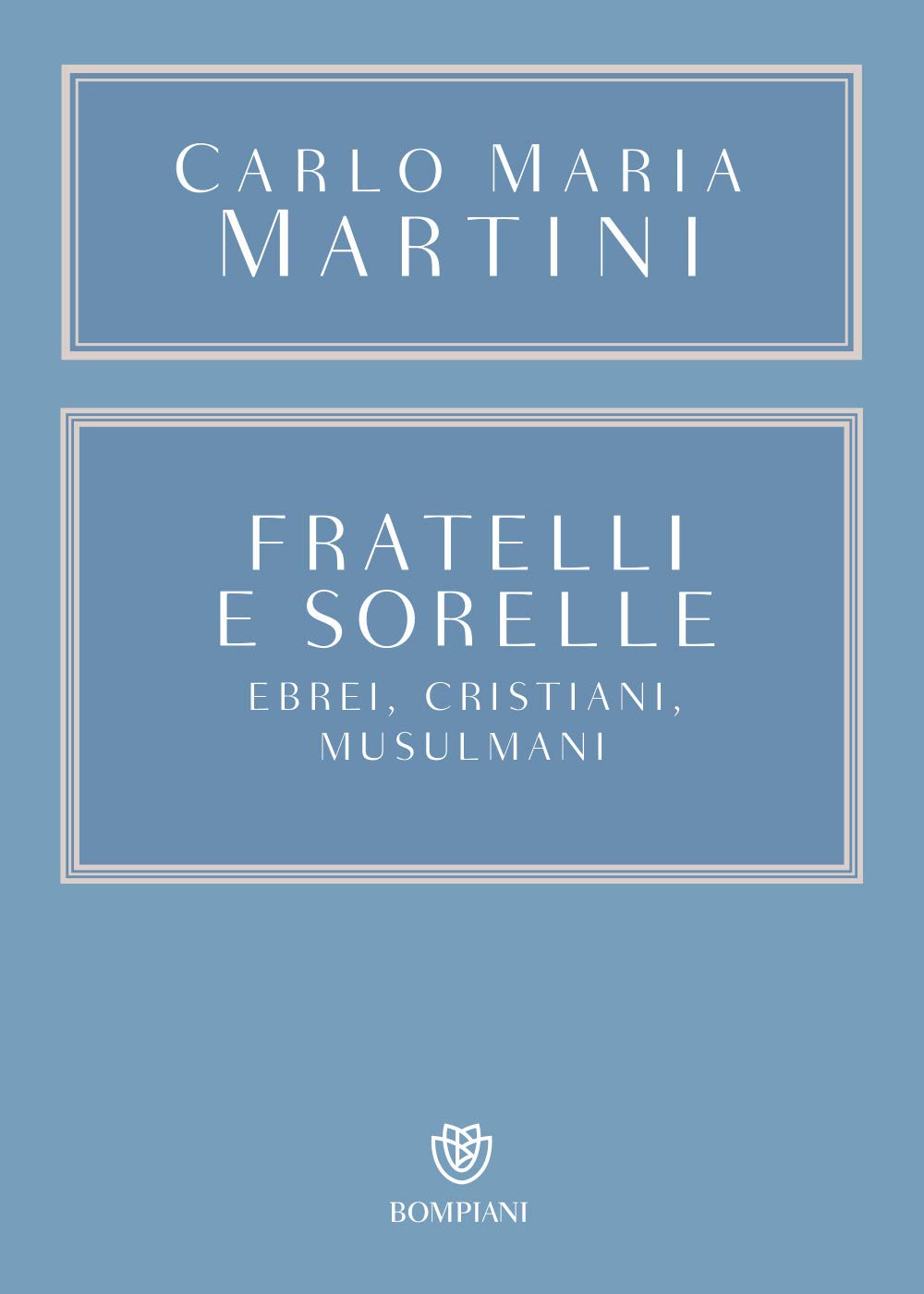 Fratelli e sorelle. Ebrei, cristiani, musulmani Religion & Esotericism
