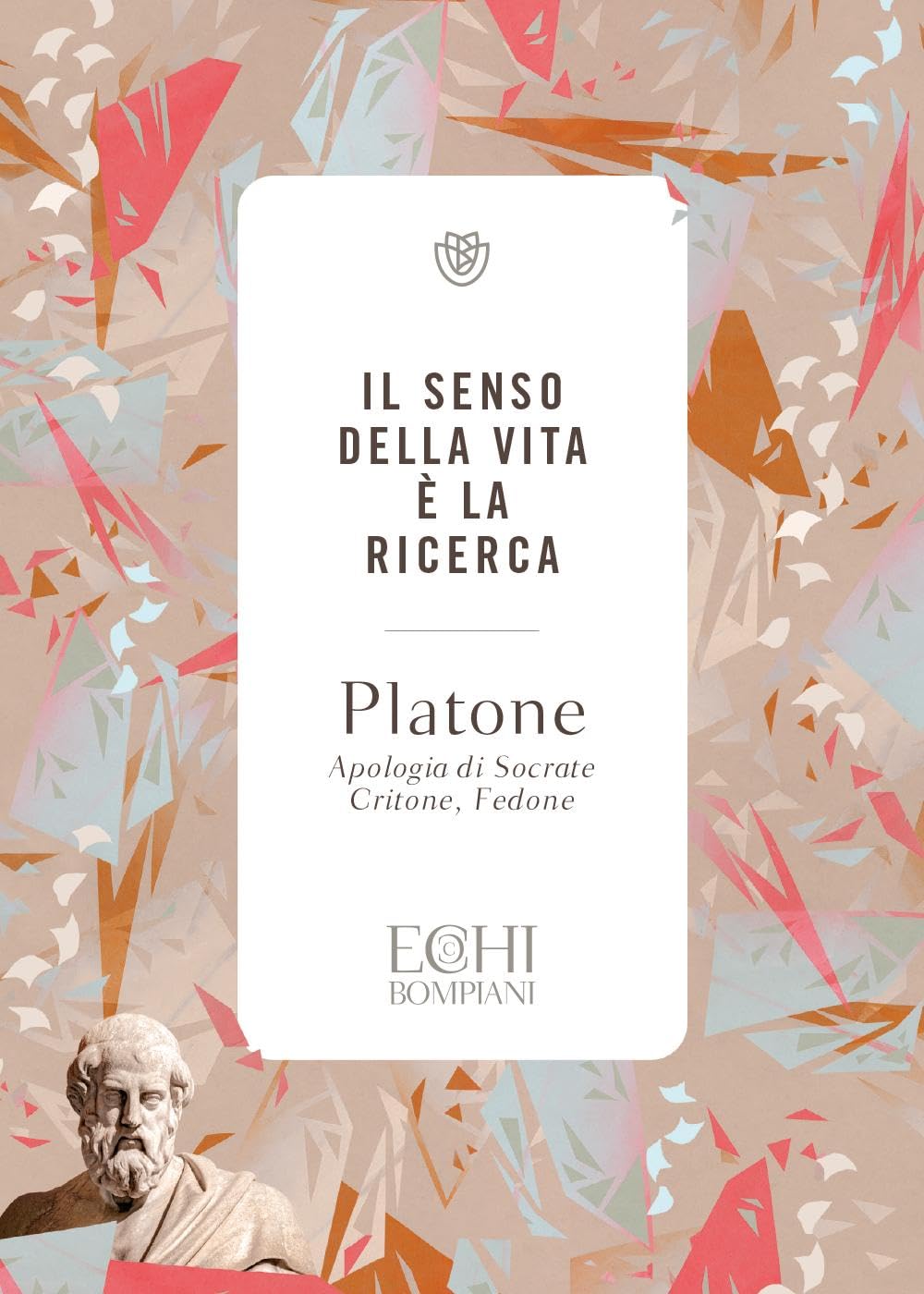 Il senso della vita è la ricerca: Apologia di Socrate. Critone. Fedone (Echi) Philosophy