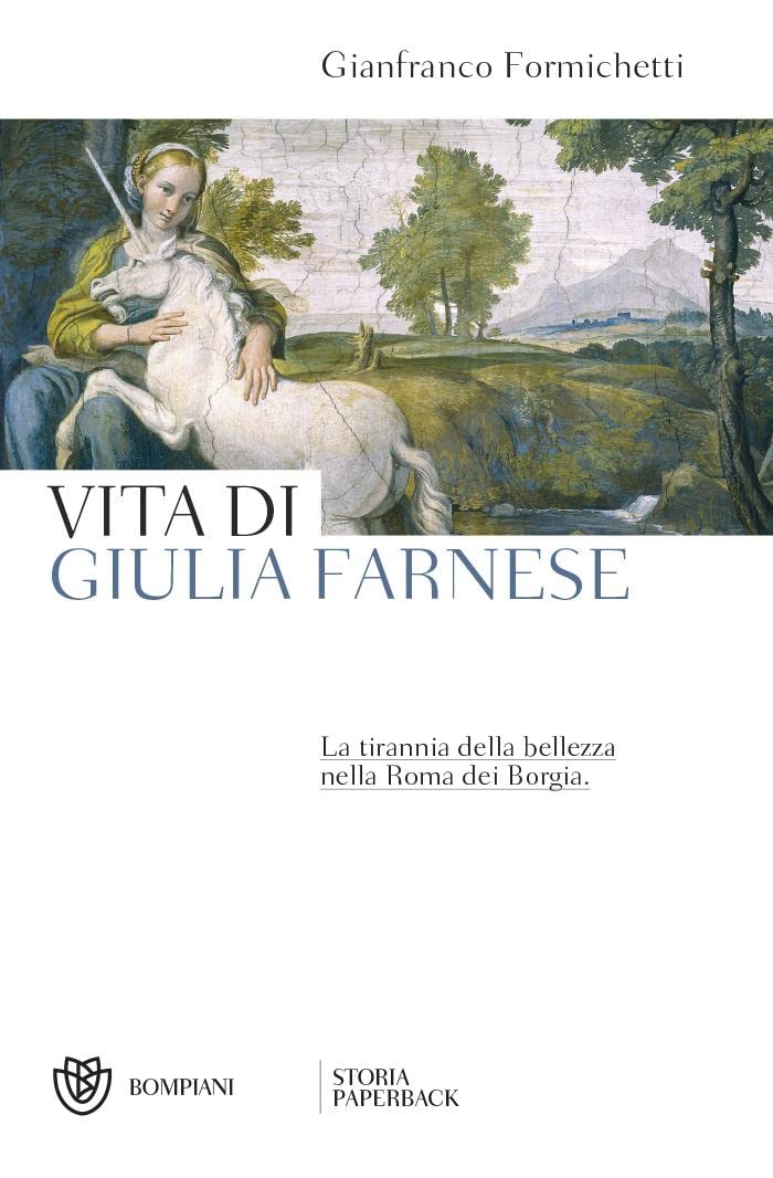 Vita di Giulia Farnese. La tirannia della bellezza nella Roma dei Borgia Books