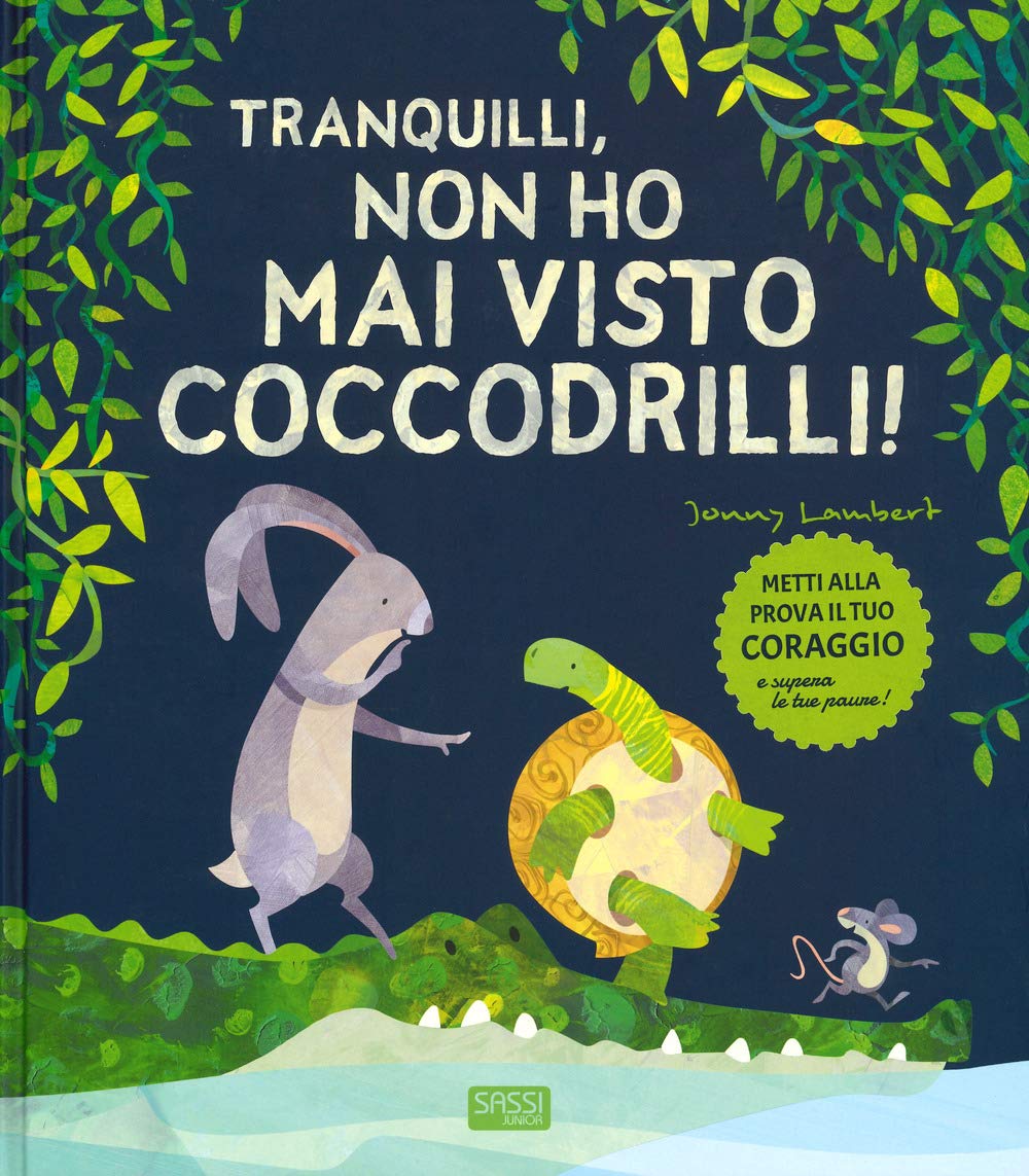 Tranquilli, non ho mai visto coccodrilli! Ediz. a colori (Sassi junior) Non-fiction