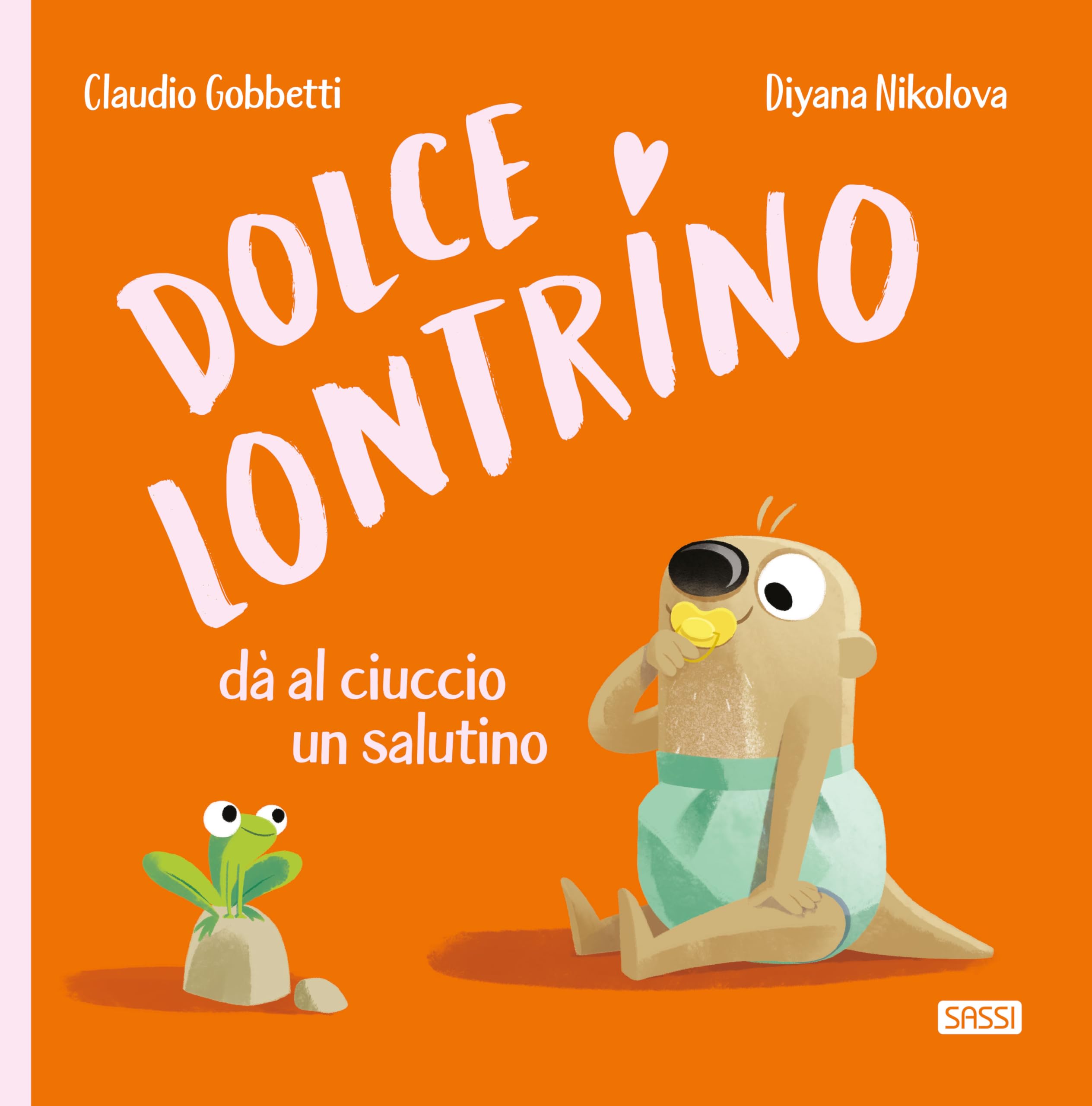 Dolce Lontrino da al ciuccio un salutino. Ediz. a colori book