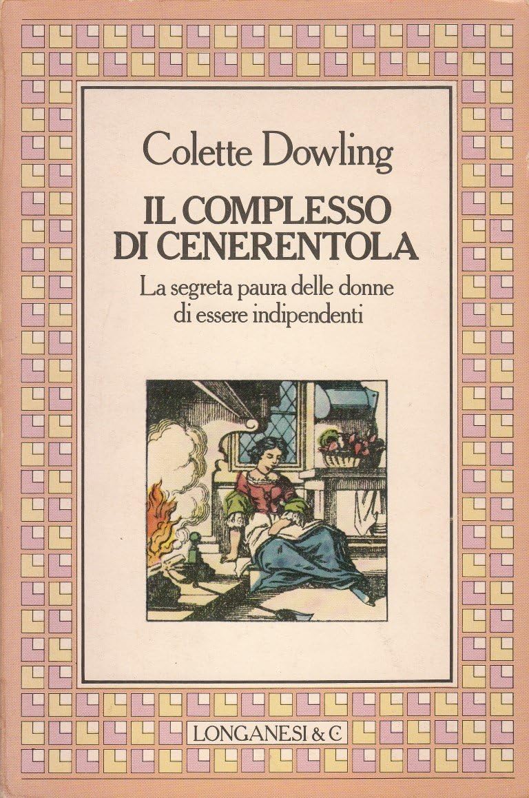 Il complesso di Cenerentola. La segreta paura delle donne di essere indipendenti (Il Cammeo, Band 29) Psychology
