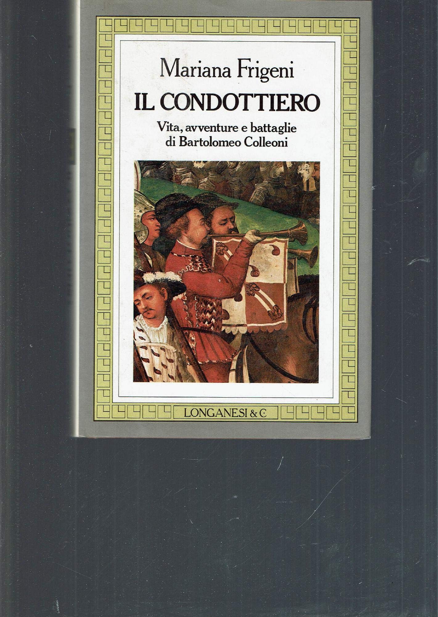 Il condottiero. Vita, battaglie e avventure di Bartolomeo Colleoni (Il Cammeo, Band 100) Memories
