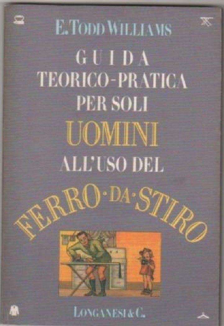 Guida teorico-pratica per soli uomini all'uso del ferro da stiro (La piccola Gaja scienza, Band 391) Home & Household
