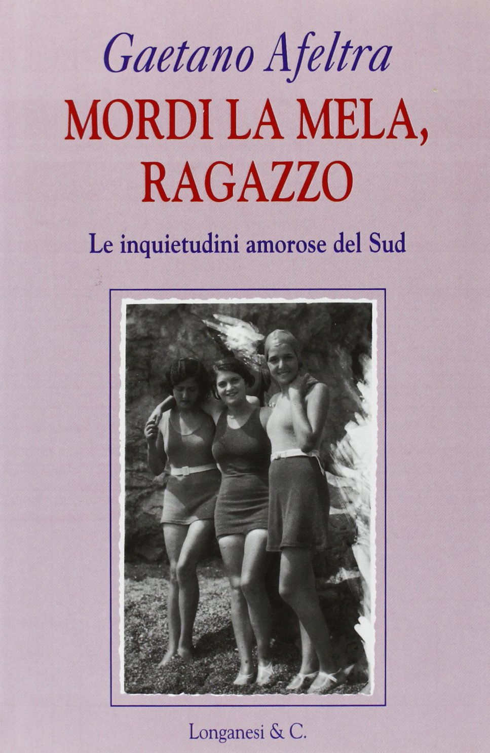 Mordi la mela, ragazzo: Le inquietudini amorose del Sud (La gaja scienza) book
