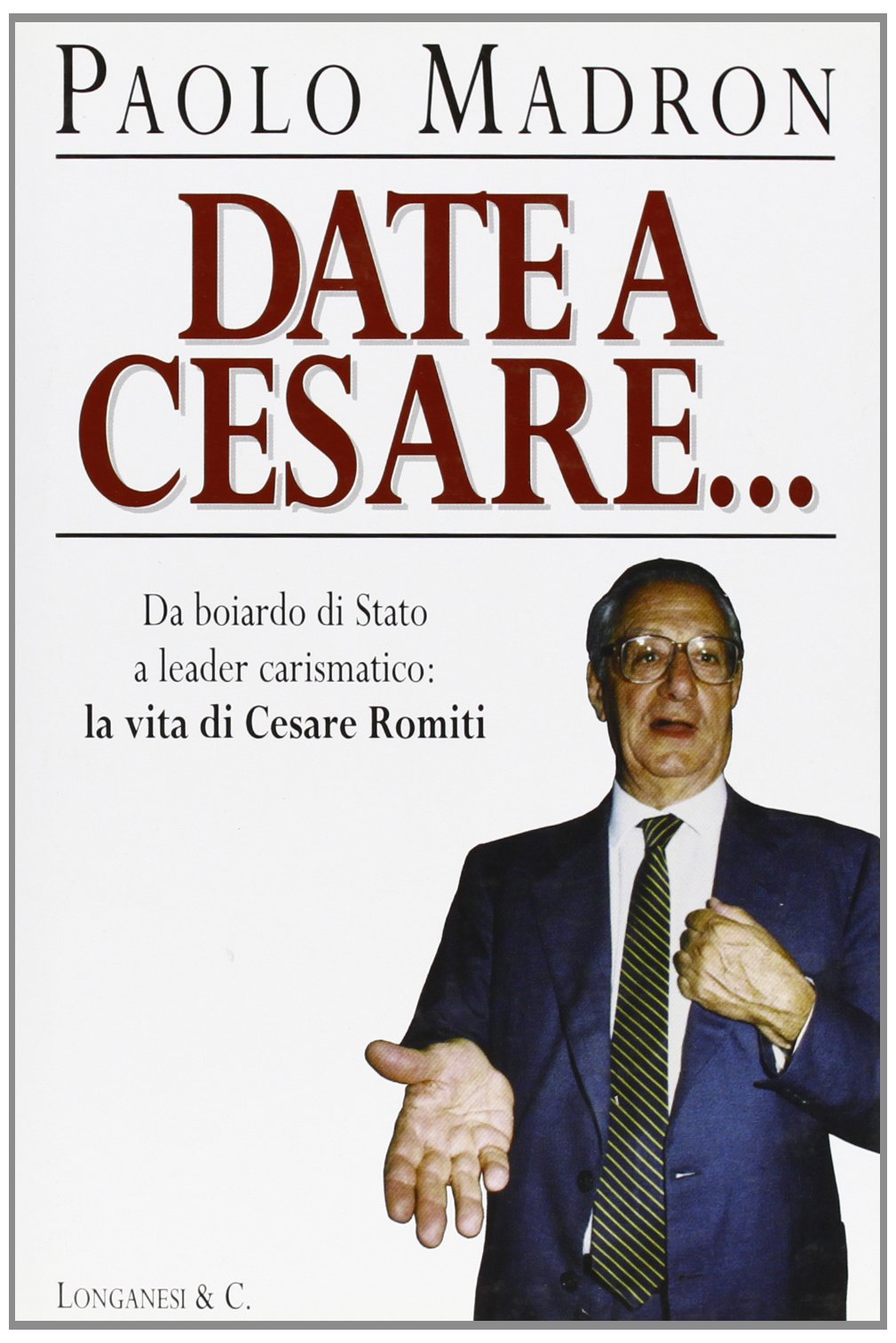 Date a Cesare... Da boiardo di Stato a leader carismatico: la vita di Cesare Romiti book