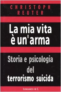 La mia vita è un'arma. Storia e psicologia del terrorismo suicida book