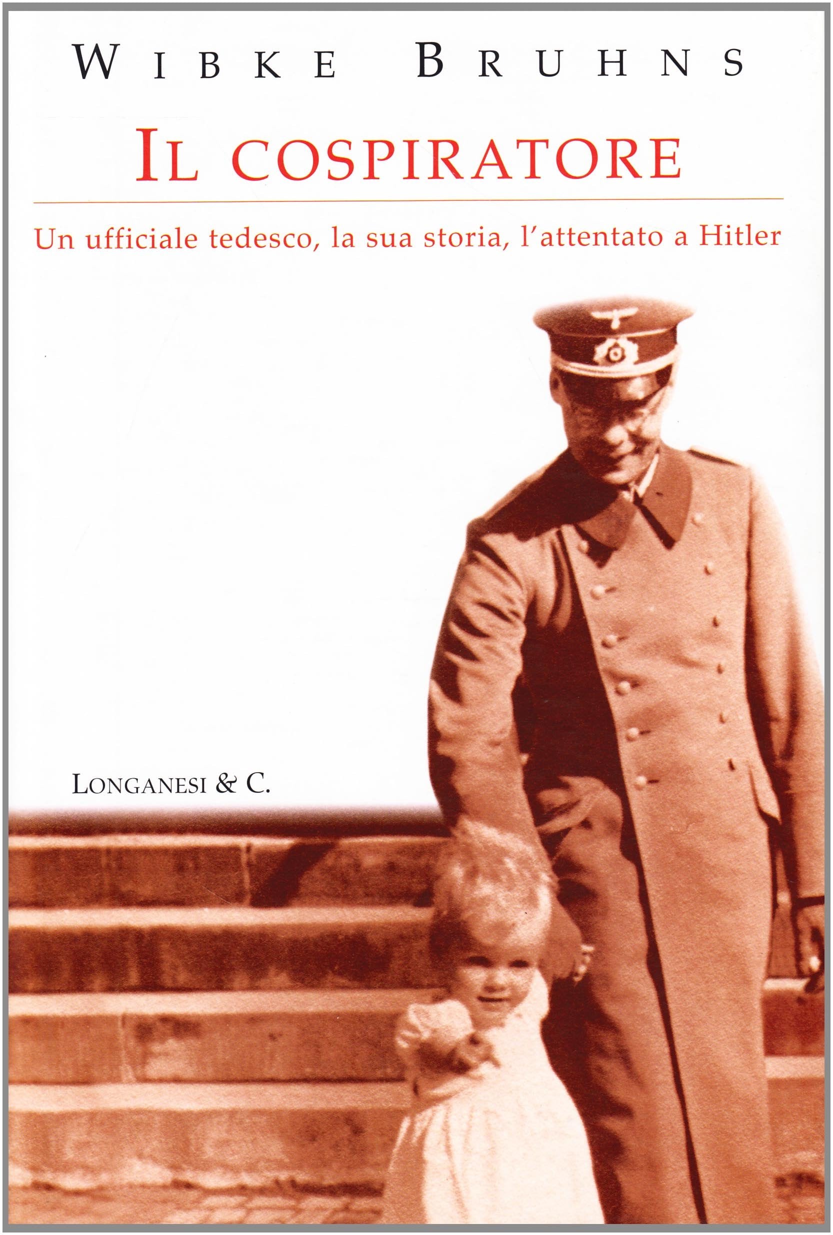 Il cospiratore. Un ufficiale tedesco, la sua storia, l'attentato a Hitler. book