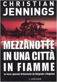 Mezzanotte in una città in fiamme. Le forze speciali britanniche da Belgrado a Bagdad (I grandi libri d'azione, Band 34) Essays & Short Stories