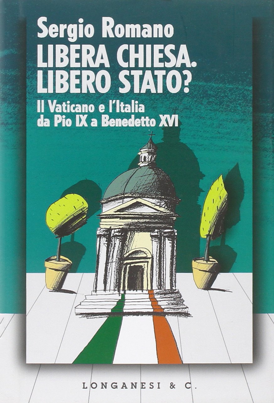 Libera Chiesa. Libero Stato? Il Vaticano e l'Italia da Pio IX a Benedetto XVI book