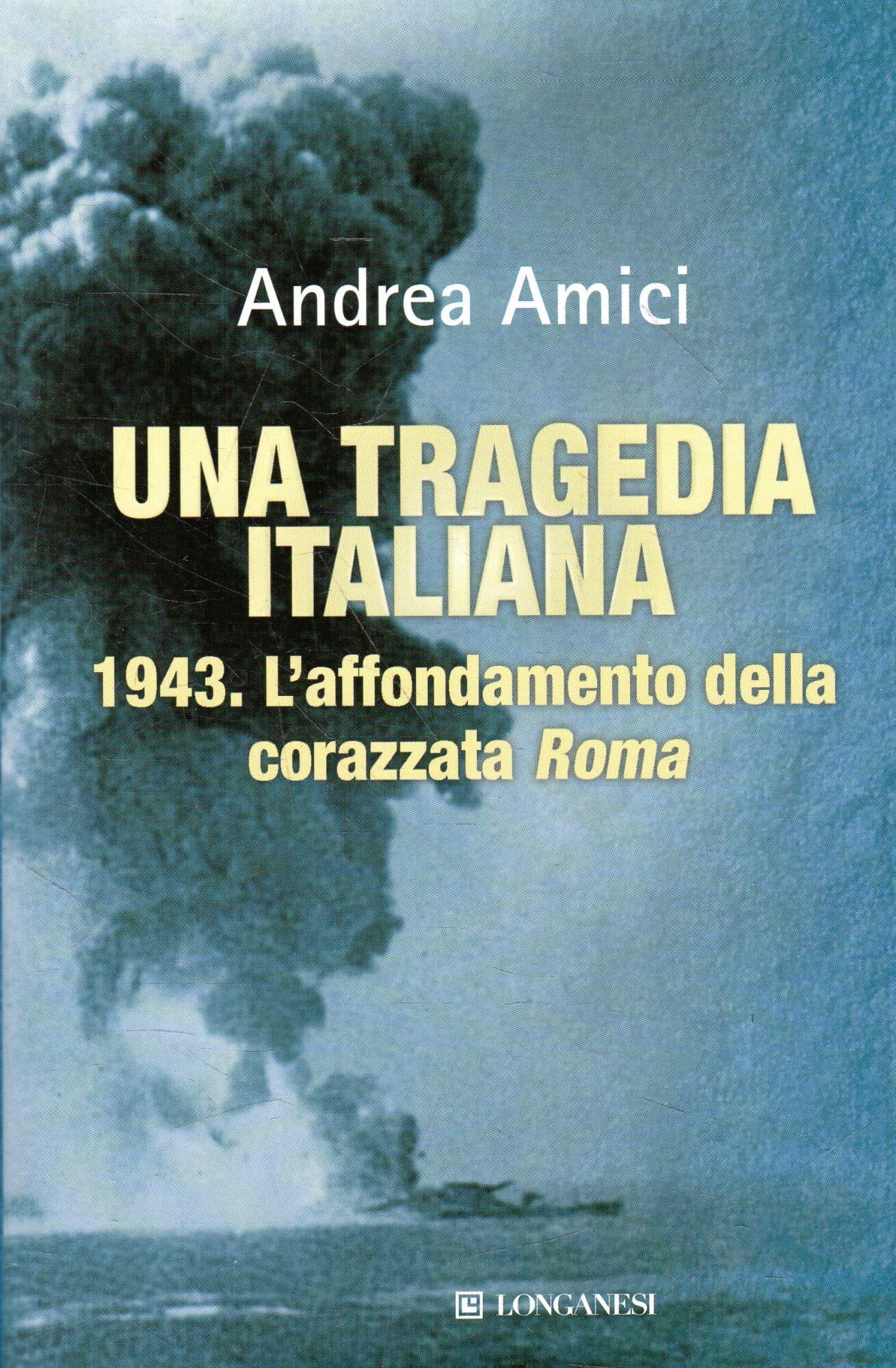 Una tragedia italiana. 1943. L'affondamento della corazzata Roma (Il Cammeo, Band 523) Politics & History