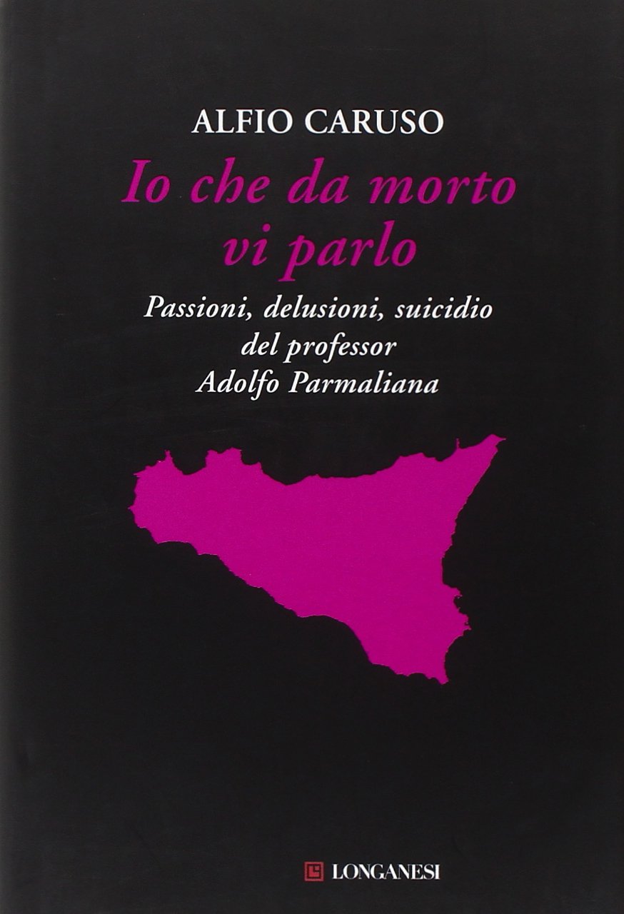 Io che da morto vi parlo. Passioni, delusioni, suicidio del professor Adolfo Parmaliana book