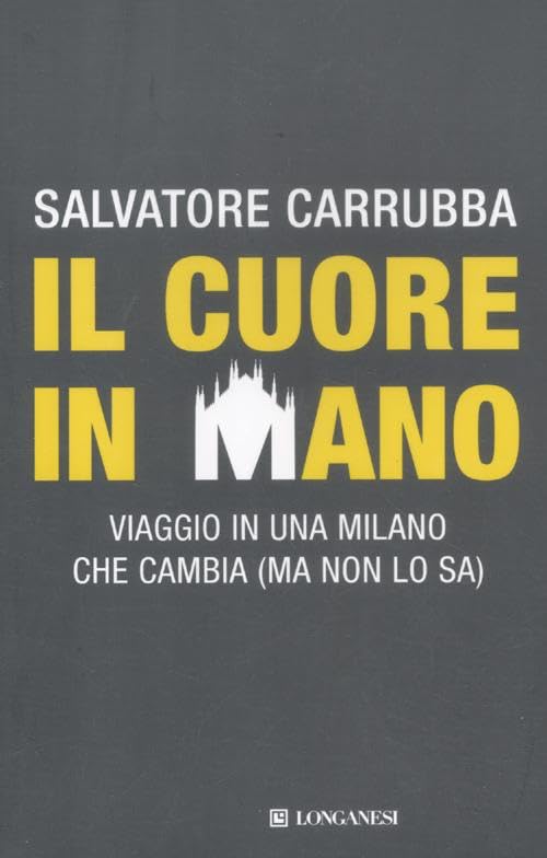 Il cuore in mano. Viaggio in una Milano che cambia (ma non lo sa) (Le spade, Band 27) Social Sciences