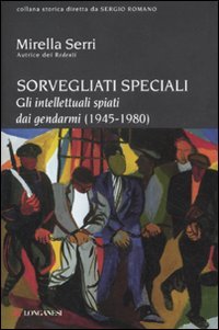Sorvegliati speciali. Gli intellettuali spiati dai gendarmi (1945-1980) Art & Literature