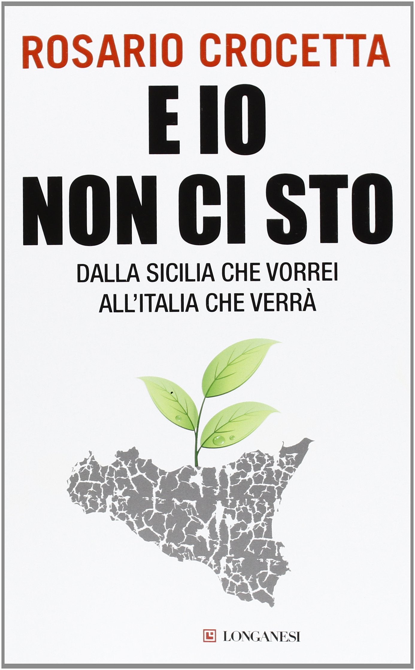 E io non ci sto, Dalla Sicilia che vorrei all'Italia che verrà (Italienisch) Taschenbuch – 1 Januar 2013 (Le spade, Band 32) Books