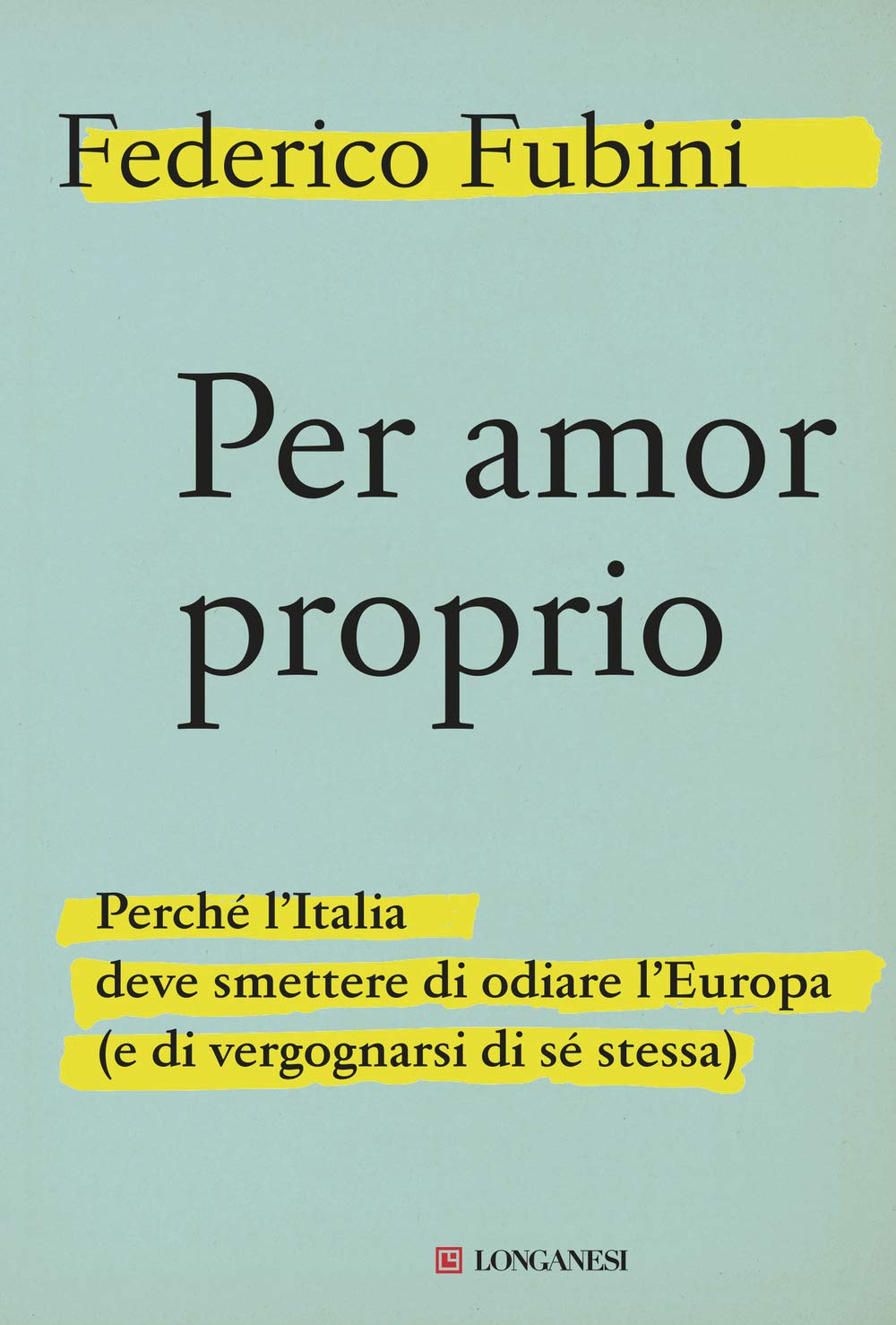 Per amor proprio. Perché l'Italia deve smettere di odiare l'Europa (e di vergognarsi di sé stessa) Books