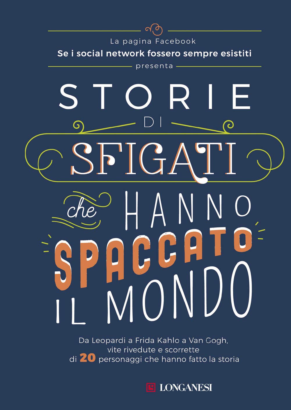 Storie di sfigati che hanno spaccato il mondo. Da Leopardi a Frida Kahlo a Van Gogh, vite rivedute e scorrette di 20 personaggi che hanno fatto la storia Memories