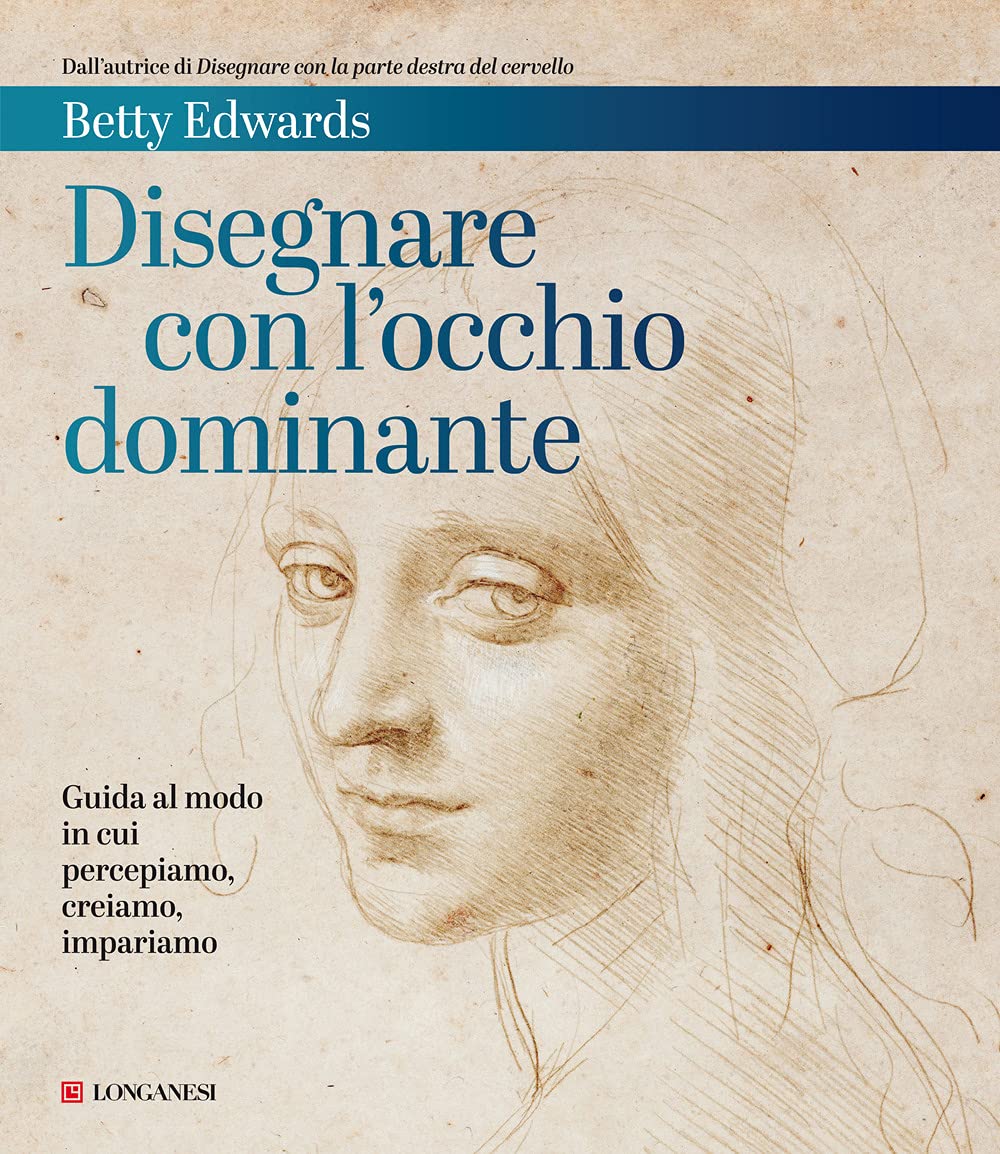Disegnare con l'occhio dominante. Decodificare il modo in cui percepiamo, creiamo e apprendiamo book