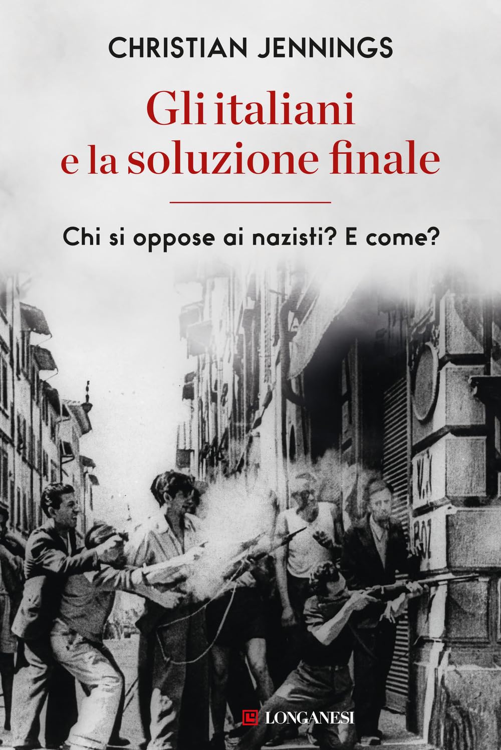 Gli italiani e la soluzione finale. Chi si oppose ai nazisti? E come? Politics & History