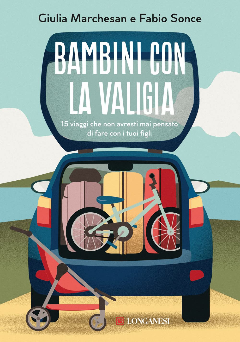 Bambini con la valigia. 15 viaggi che non avresti mai pensato di fare con i tuoi figli Travel