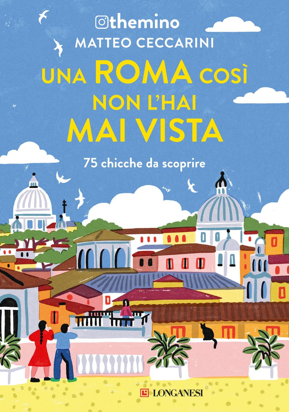 Una Roma così non l'hai mai vista. 75 chicche nella Capitale Leisure, Home & Garden