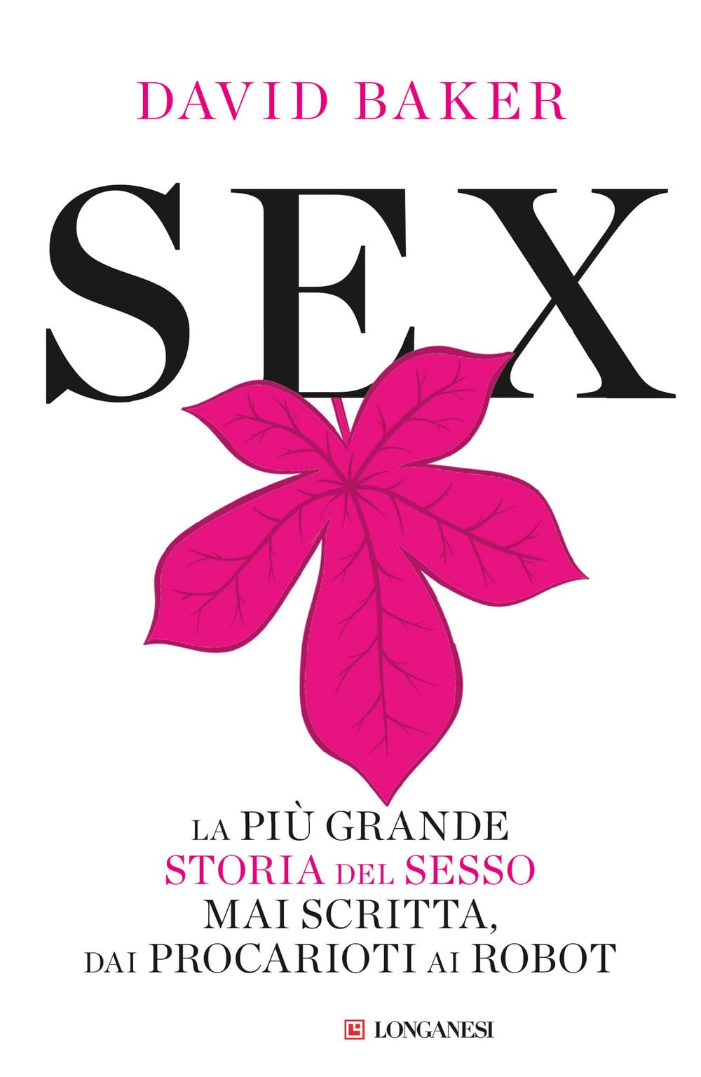 Sex. La più grande storia del sesso mai scritta dai procarioti ai robot book