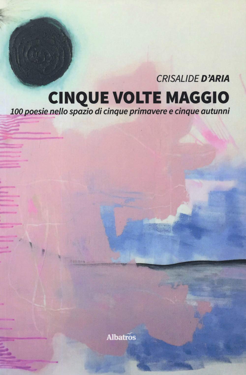 Cinque volte maggio. 100 poesie nello spazio di cinque primavere e cinque autunni (Nuove voci. Le piume) Poetry