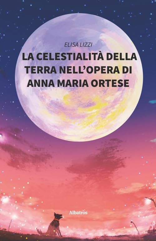 La celestialità della terra nell'opera Di Anna Maria Ortese (Nuove voci. I saggi) Contemporary literature