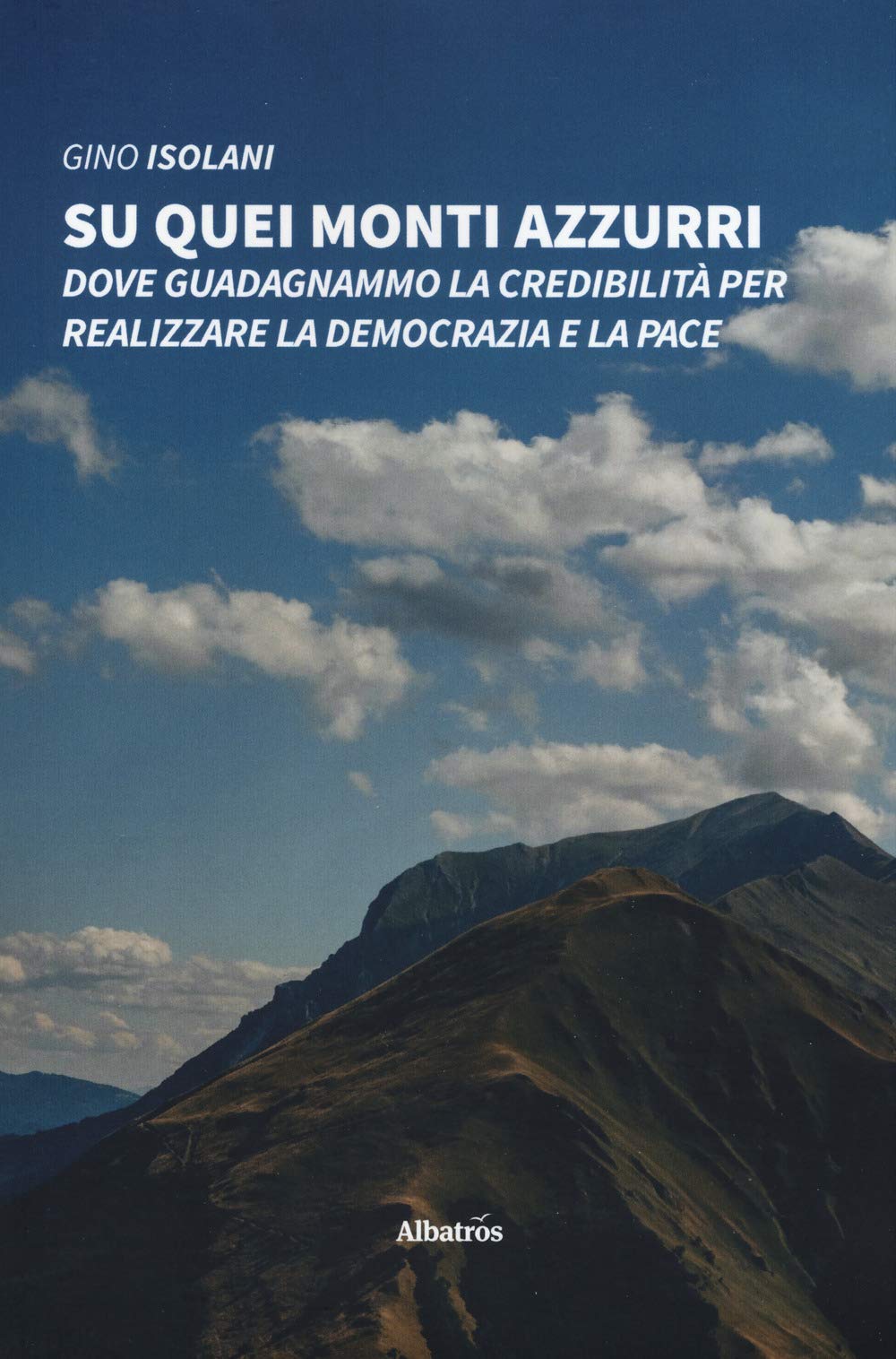 Su quei monti azzurri. Dove guadagnammo la credibilità per realizzare la democrazia e la pace (Nuove voci. Strade) Contemporary literature
