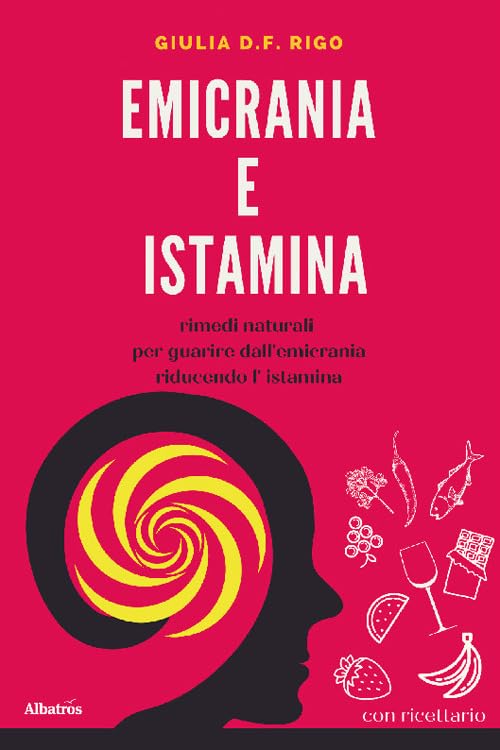 Emicrania e istamina. Rimedi naturali per guarire dall'emicrania riducendo l'istamina book