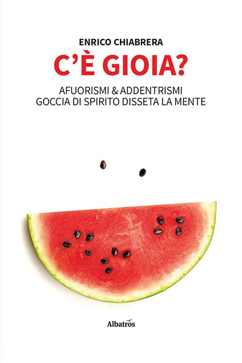 C'è gioia? Afuorismi & addentrismi, goccia di spirito disseta la mente book