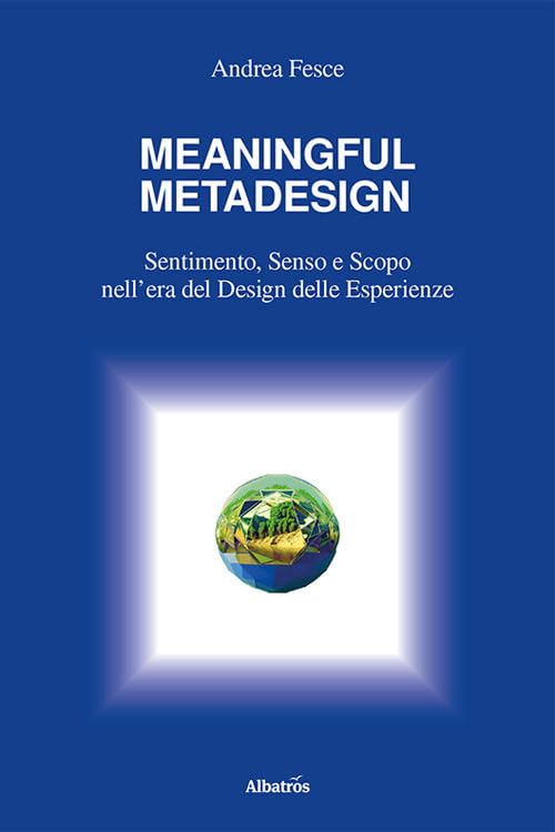 Meaningful metadesign. Sentimento, senso e scopo nell’era del design delle esperienze book