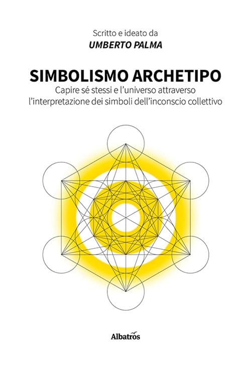 Simbolismo archetipo. Capire sé stessi e l'universo attraverso l'interpretazione dei simboli dell'inconscio collettivo book