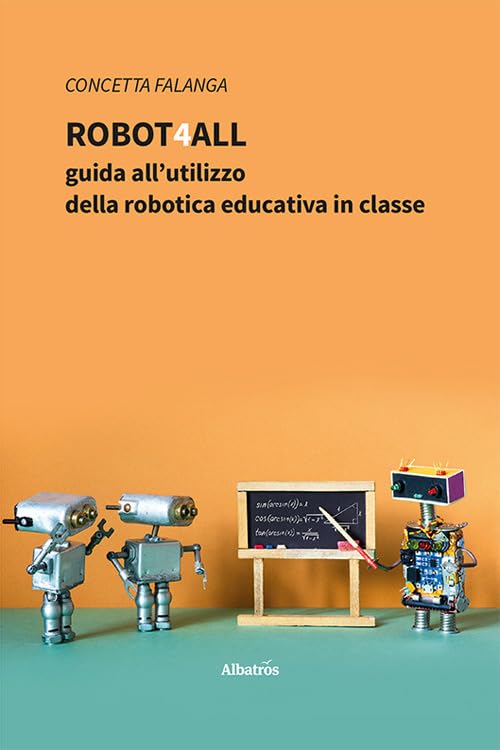 Robot4All: guida all’utilizzo della robotica educativa in classe book