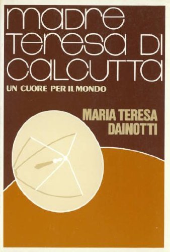 Madre Teresa di Calcutta. Un cuore per il mondo (Nuovi incontri) Politics & Society
