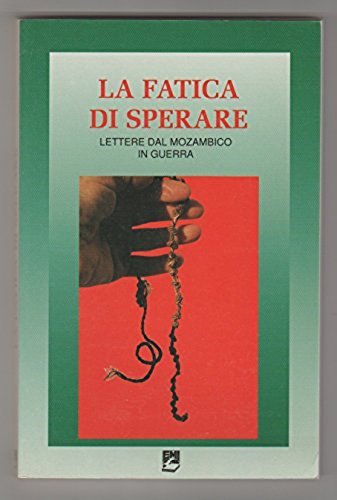 La fatica di sperare. Lettere dal Mozambico in guerra book