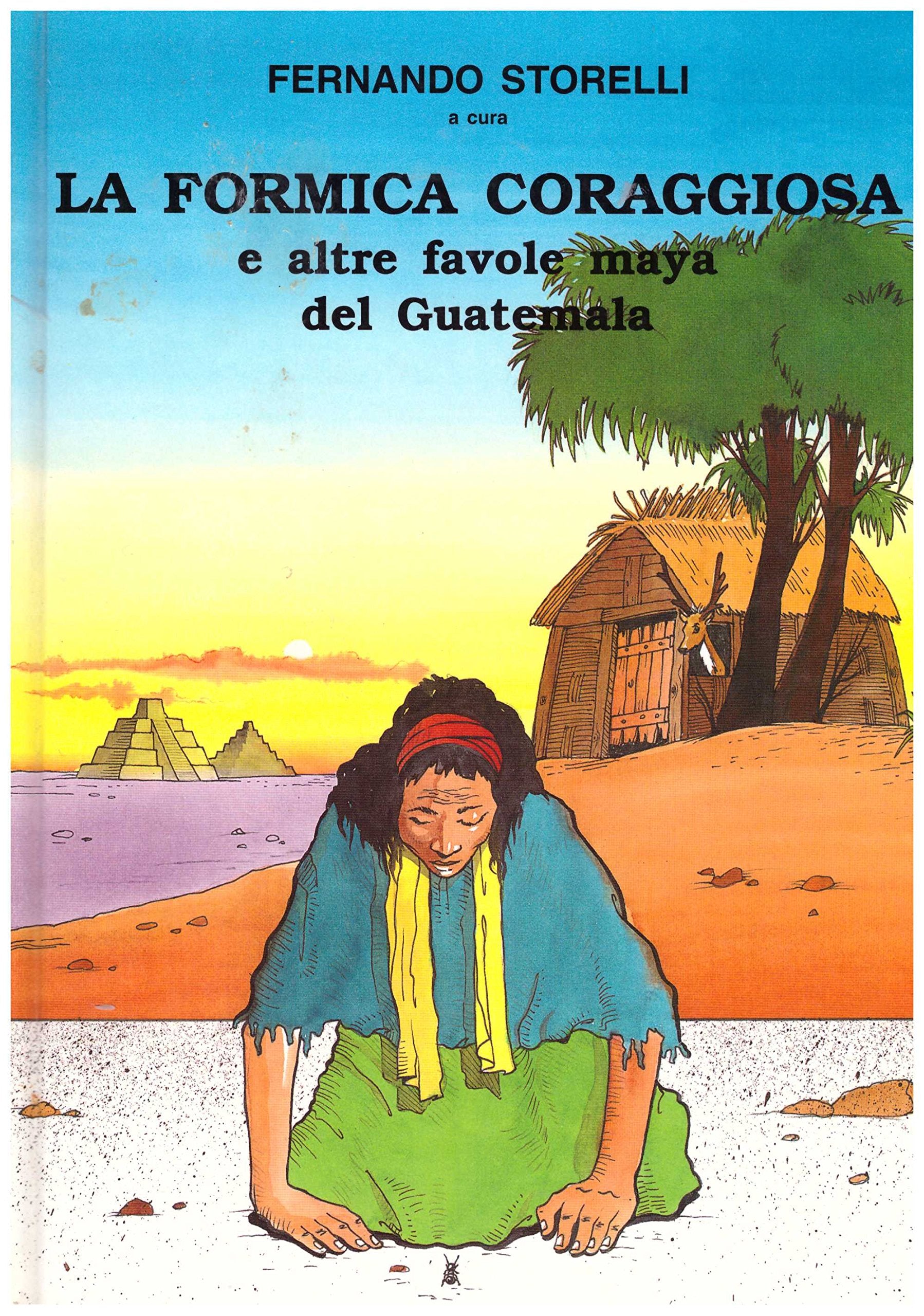 La formica coraggiosa e altre favole maya del Guatemala book