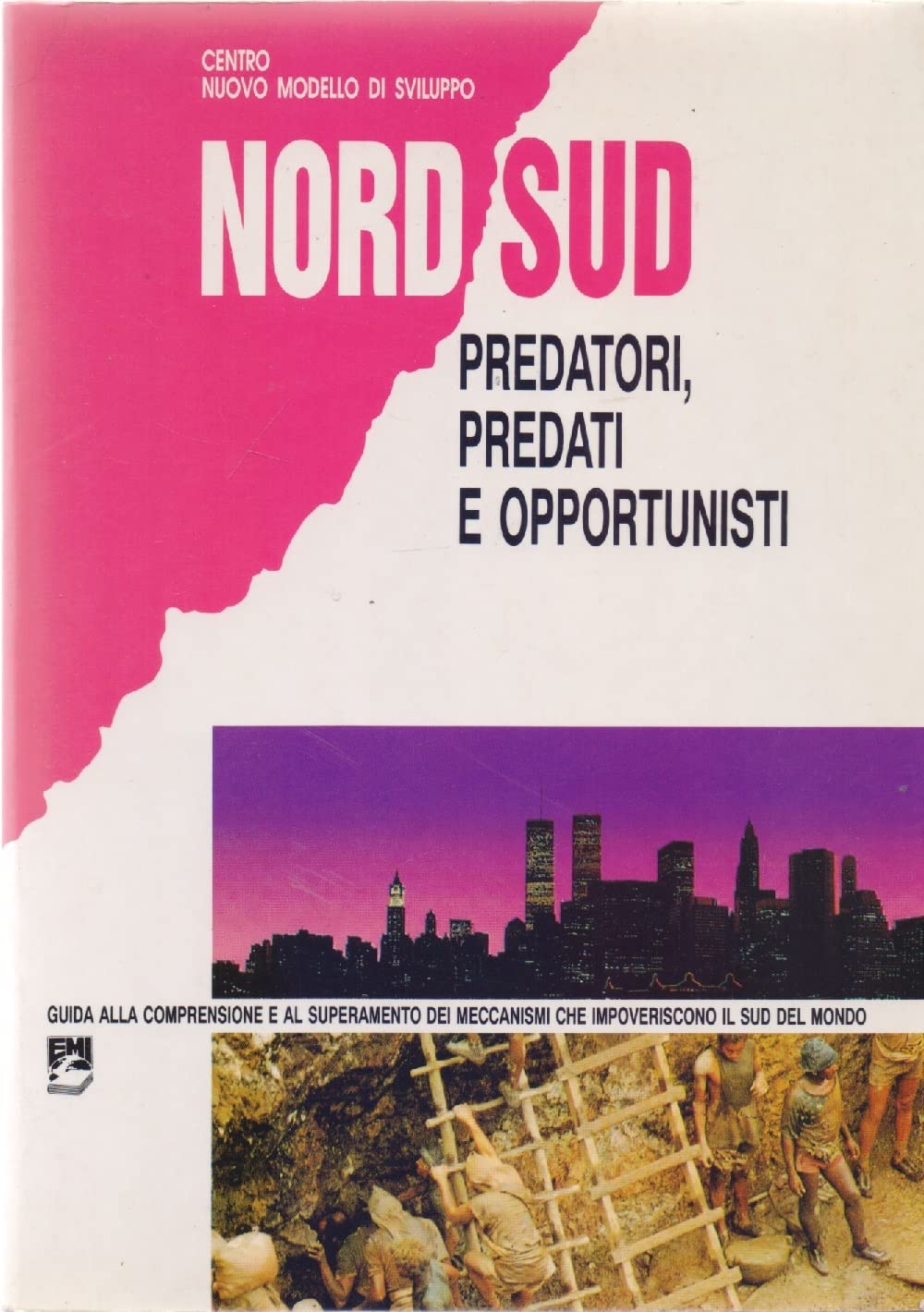 Nord - Sud: predatori, predati e opportunisti. Guida alla comprensione e al superamento dei meccanismi che impoveriscono il sud del mondo book