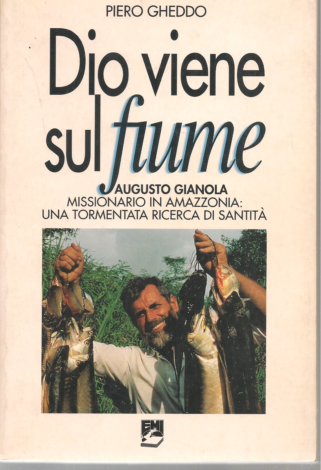 Dio viene sul fiume. Augusto Gianola, missionario in Amazzonia: una tormentata ricerca di santità book