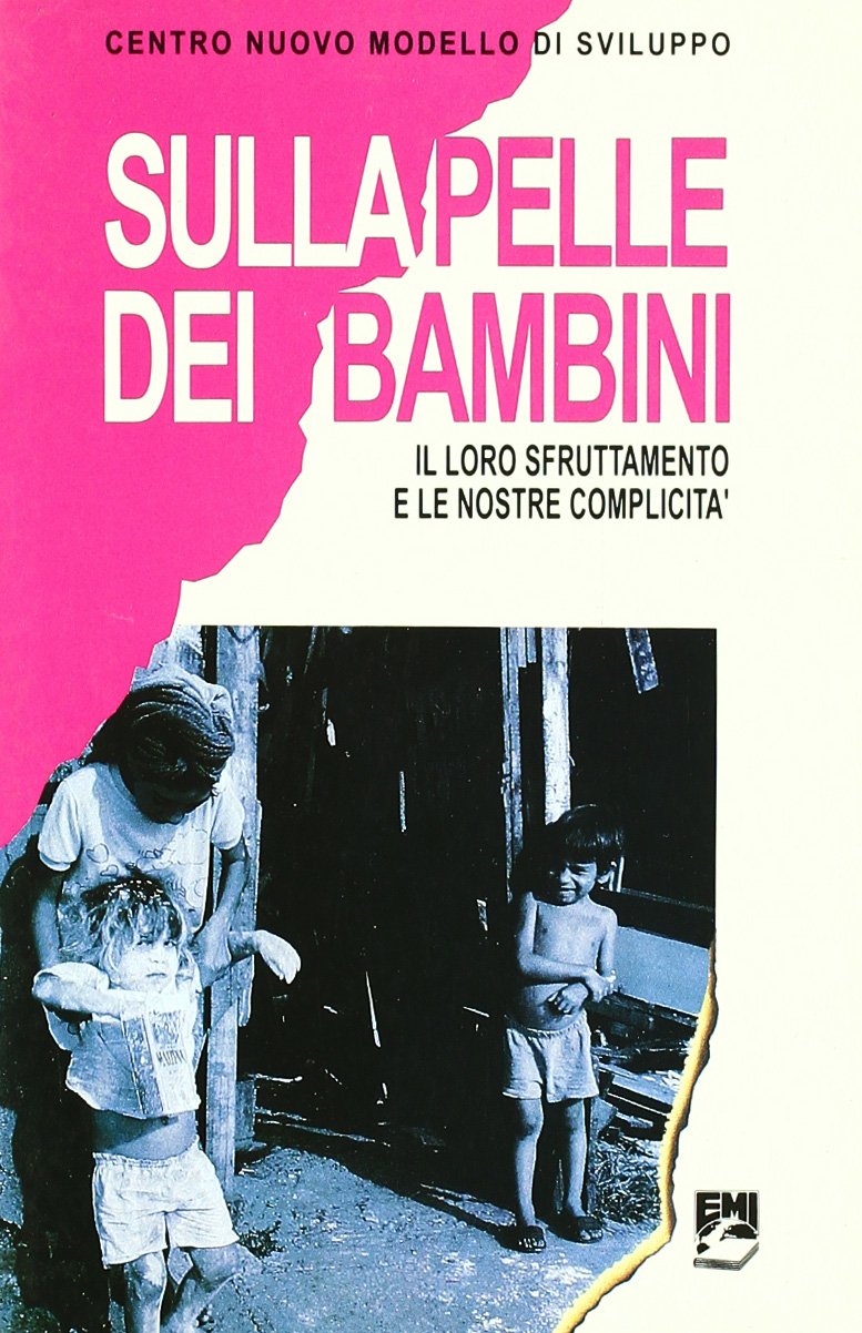 Sulla pelle dei bambini. Il loro sfruttamento e le nostre complicità (Sviluppo, ambiente, pace) Books