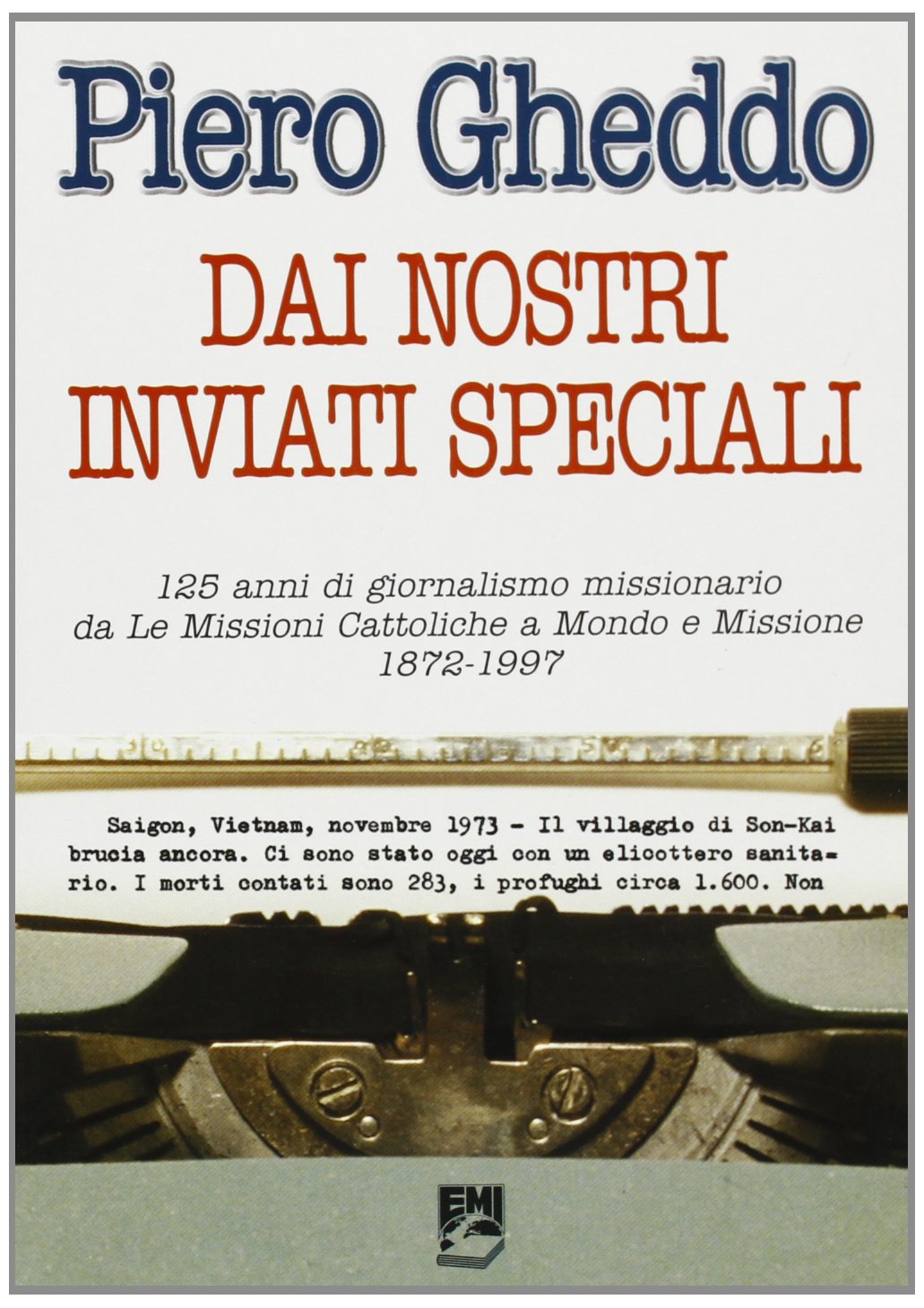 Dai nostri inviati speciali. 125 anni di giornalismo missionario da «Le missioni cattoliche» a «Mondo e missione» (1872-1997) (Storia e vita missionaria) Religion & Esotericism