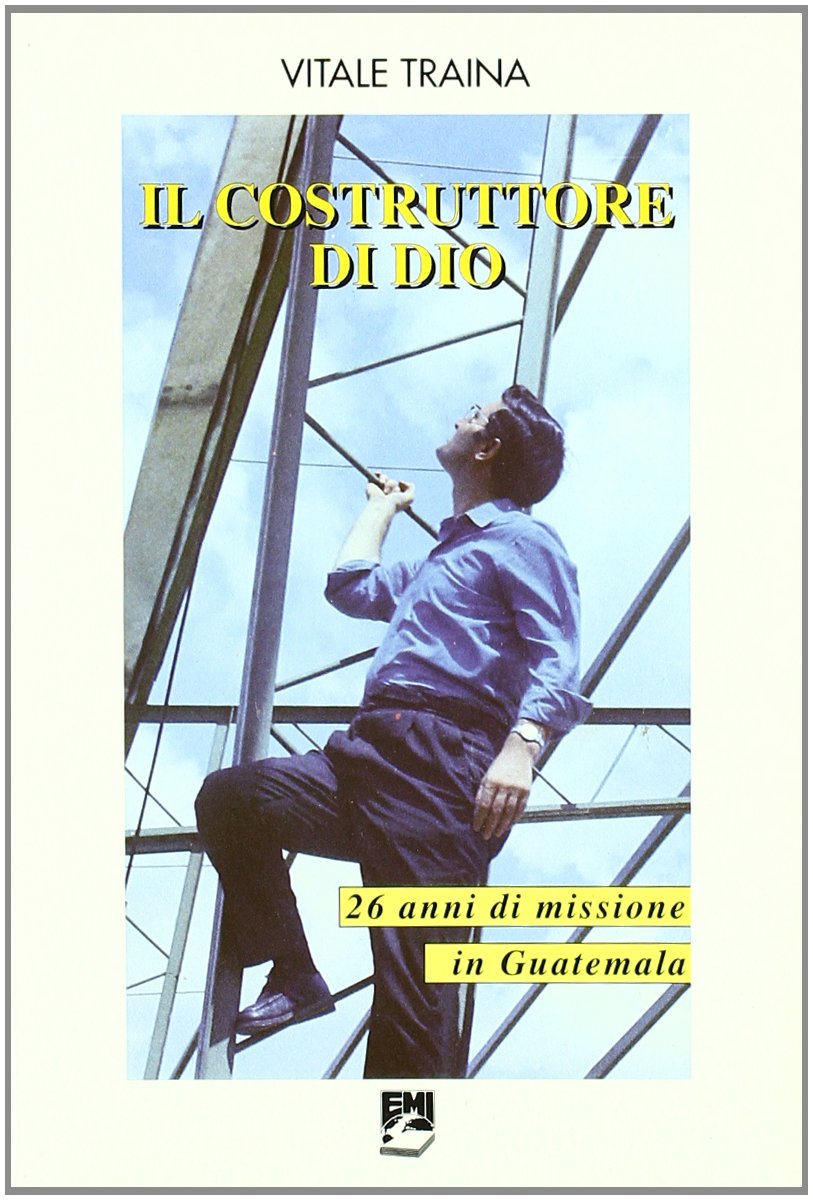 Il costruttore di Dio. 26 anni di missione in Guatemala book