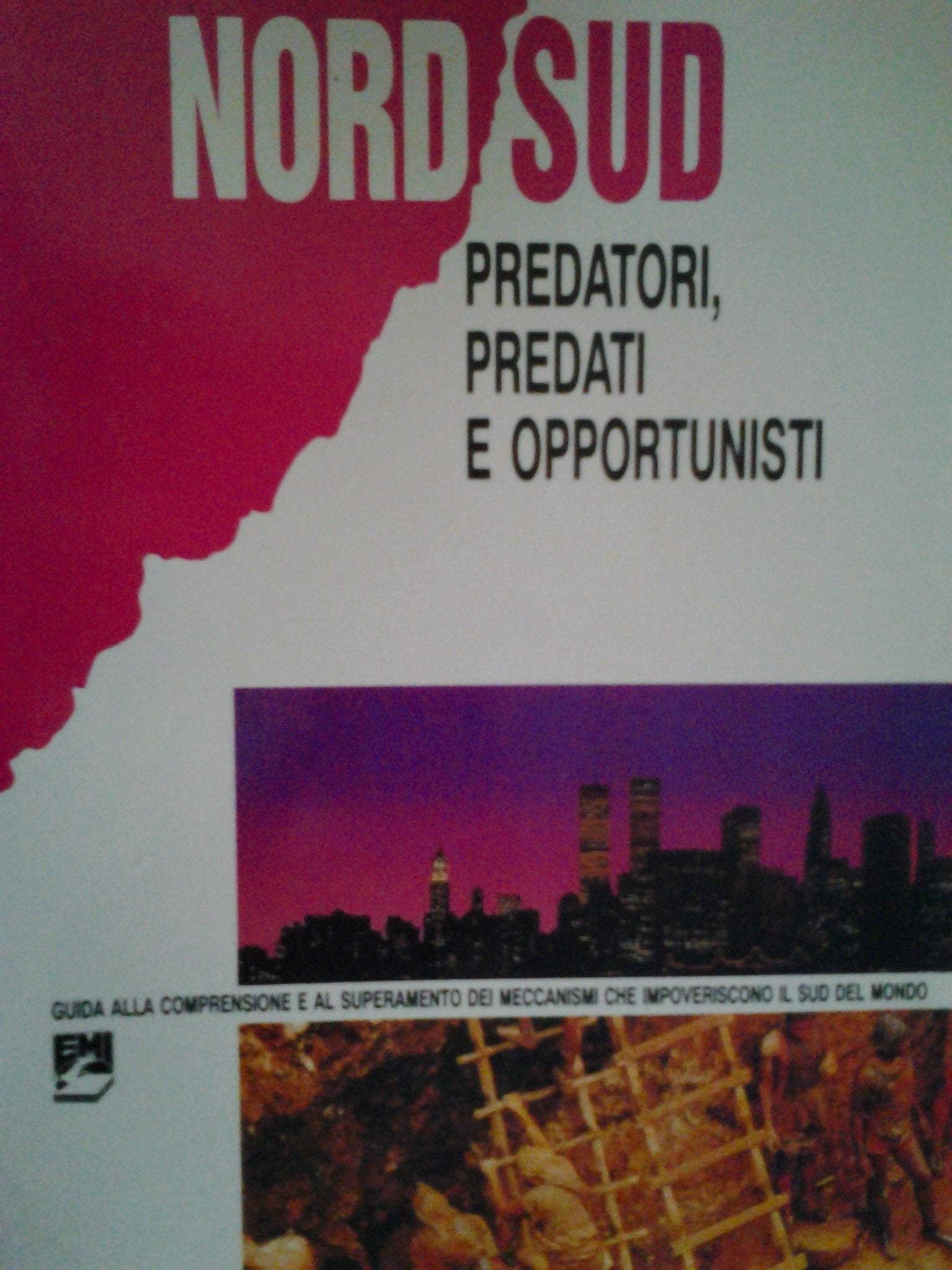 Nord-Sud: predatori, predati e opportunisti. Guida alla comprensione e al superamento dei meccanismi che impoveriscono il sud del mondo book