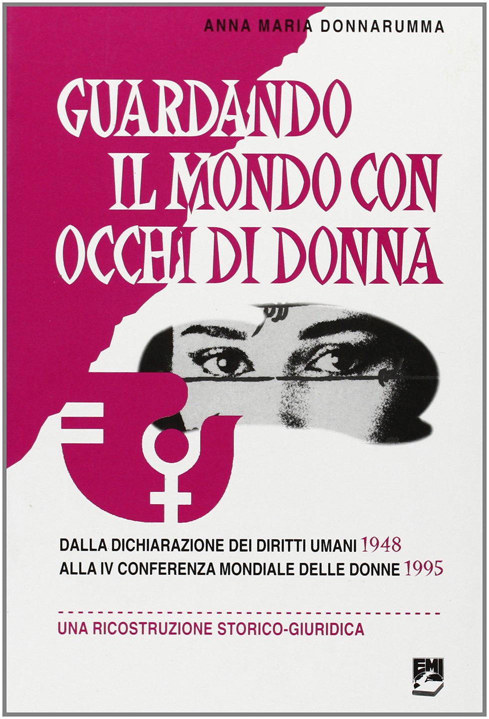 Guardando il mondo con occhi di donna. Dalla dichiarazione dei diritti umani (1948) alla 4ª Conferenza mondiale delle donne (1995) (Giustizia, ambiente, pace) Books